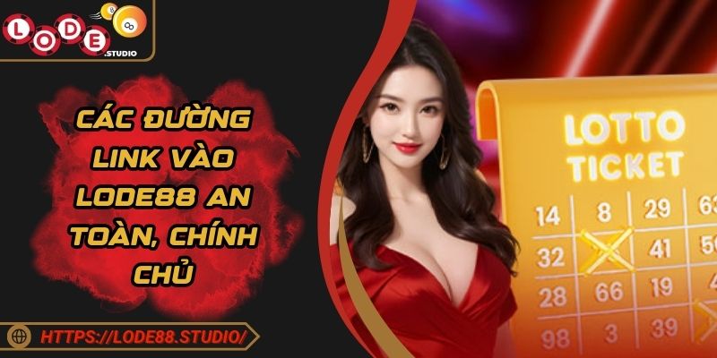 Các đường link vào Lode88 an toàn, chính chủ