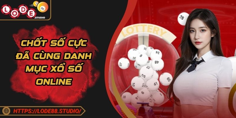 Chốt số cực đã cùng danh mục xổ số online