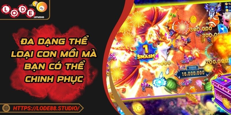 Đa dạng thể loại con mồi mà bạn có thể chinh phục