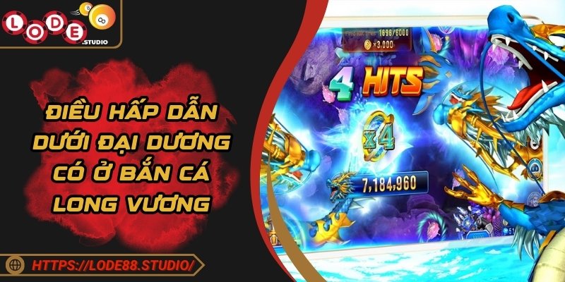Điều hấp dẫn dưới đại dương có ở bắn cá Long Vương