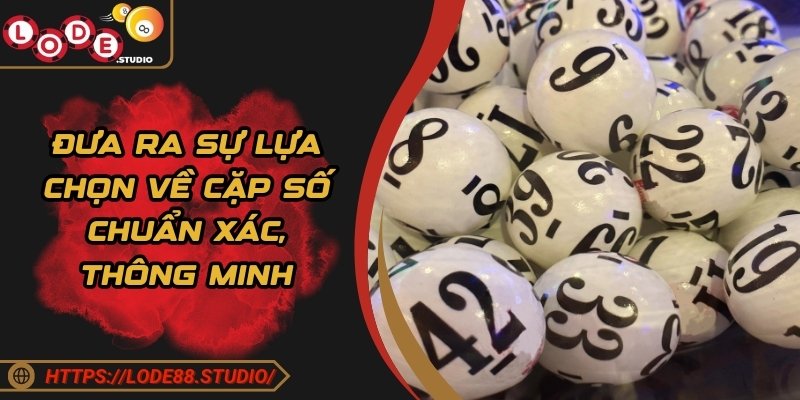 Đưa ra sự lựa chọn về cặp số chuẩn xác, thông minh