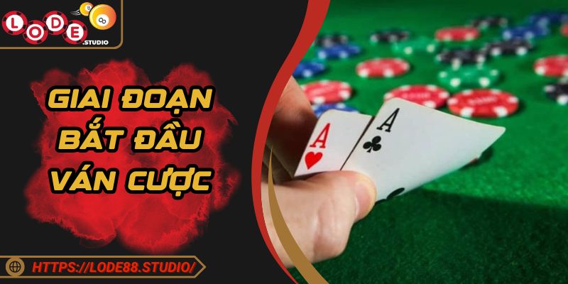 Giai đoạn bắt đầu ván cược xì dách mà bạn nên biết