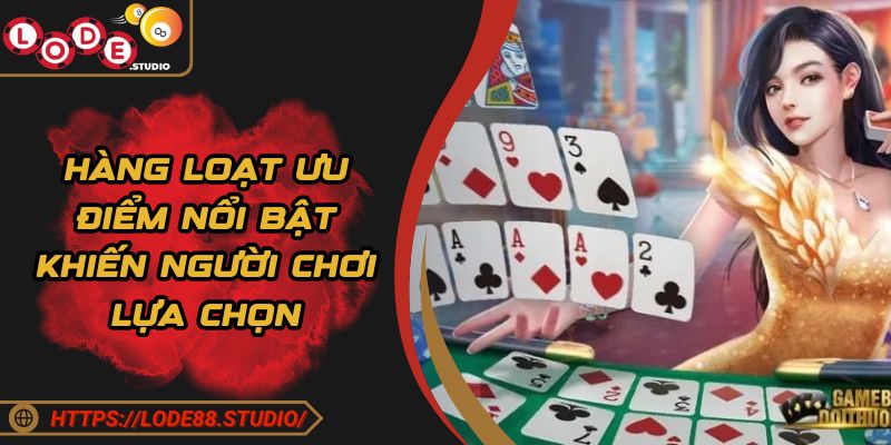 Hàng loạt ưu điểm nổi bật khiến người chơi lựa chọn