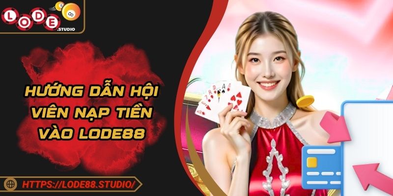 Hướng dẫn hội viên nạp tiền vào Lode88