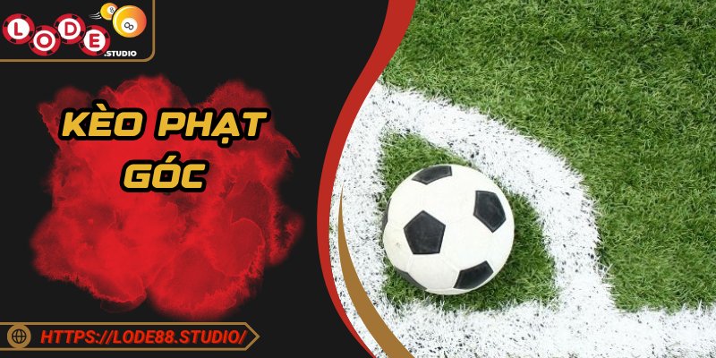 Kèo Phạt Góc - Hiểu Đúng Cách Chơi Và Các Mẹo Cược Tốt