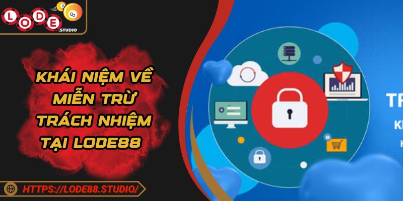 Khái niệm về miễn trừ trách nhiệm tại Lode88