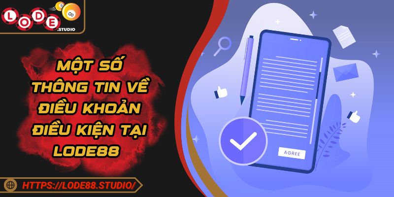 Một số thông tin về điều khoản điều kiện tại Lode88