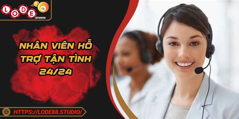 Nhân viên hỗ trợ tận tình 24/24