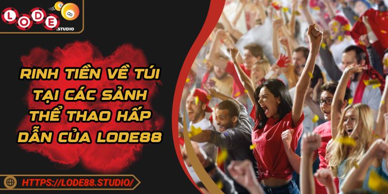 Rinh tiền về túi tại các sảnh thể thao hấp dẫn của Lode88
