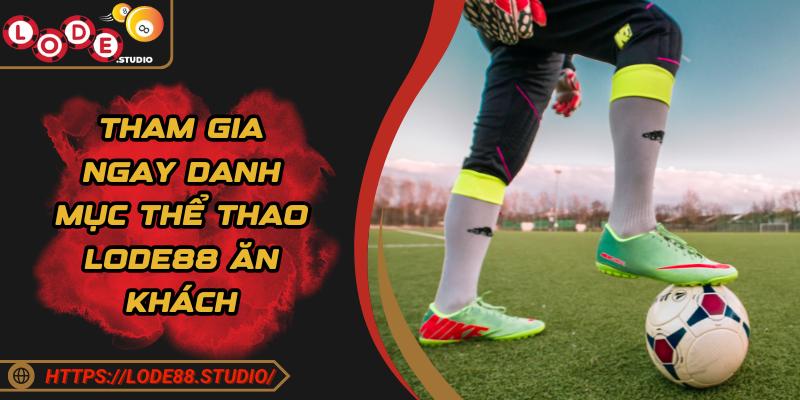 Tham gia ngay danh mục thể thao Lode88 ăn khách