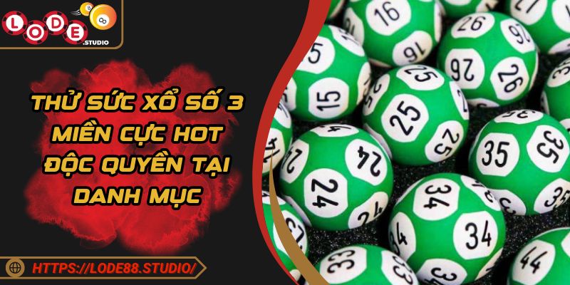 Thử sức xổ số 3 miền cực hot độc quyền tại danh mục
