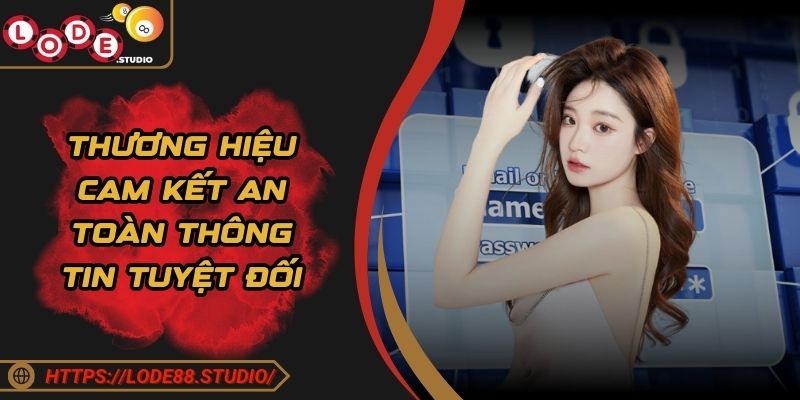Thương hiệu cam kết an toàn thông tin tuyệt đối